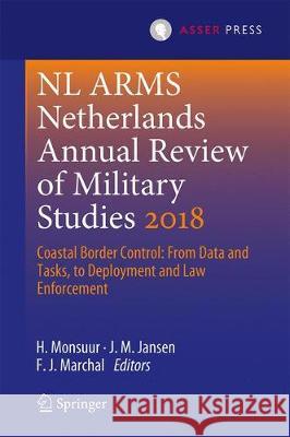 NL Arms Netherlands Annual Review of Military Studies 2018: Coastal Border Control: From Data and Tasks to Deployment and Law Enforcement Monsuur, H. 9789462652453 T.M.C. Asser Press - książka