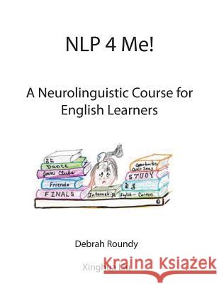 NLP 4 Me! A Neurolinguistic Course for English Learners Debrah Roundy, Xinghua Liu 9781907962851 Cranmore Publications - książka