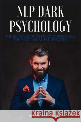 NLP Dark Psychology: The simple guide to start controlling the mind, yours and anyone's Oliver Bennet 9781914215223 Johnny Tonetti - książka