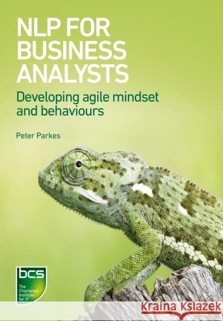 NLP for Business Analysts: Developing agile mindset and behaviours Peter Parkes 9781780172811 BCS Learning & Development Limited - książka