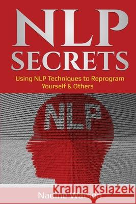 NLP Secrets: Using NLP Techniques to Reprogram Yourself & Others Nadine Watson 9781087888392 Indy Pub - książka
