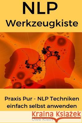 Nlp Werkzeugkiste: Praxis Pur - Nlp Techniken Einfach Selbst Anwenden Uwe Klein 9781523673001 Createspace Independent Publishing Platform - książka