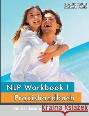 NLP Workbook I: Praxishandbuch für NLP-Basic und NLP-Practitioner Ahlfeld, Benedikt 9783743178434 Books on Demand - książka