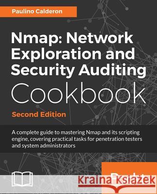 Nmap Network Exploration and Security Auditing Cookbook: Network discovery and security scanning at your fingertips Pale, Paulino Calderon 9781786467454 Packt Publishing - książka