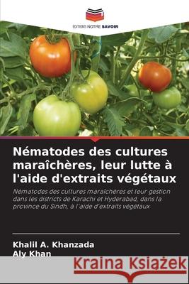 Nématodes des cultures maraîchères, leur lutte à l'aide d'extraits végétaux Khanzada, Khalil A., Khan, Aly 9786209300202 Editions Notre Savoir - książka