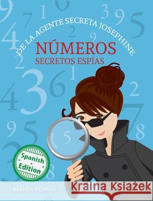 N?meros secretos esp?as De la agente secreta Josephine: (Secret Agent Josephine's Numbers) Brenda Ponnay Brenda Brenda Lenny Sandoval 9781532440823 Xist Publishing - książka