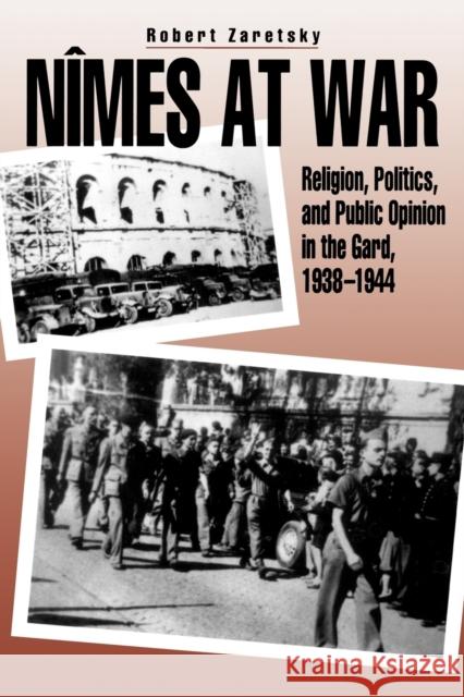 Nîmes at War: Religion, Politics, and Public Opinion in the Gard, 1938-1944 Zaretsky, Robert 9780271025889 Pennsylvania State University Press - książka