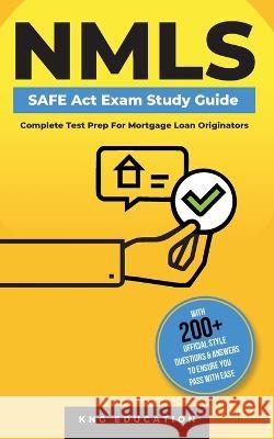 NMLS SAFE Act Exam Study Guide - Complete Test Prep For Mortgage Loan Originators: With 200+ Official Style Questions & Answers To Ensure You Pass Wit Kng Education 9781915363237 Kng Education - książka