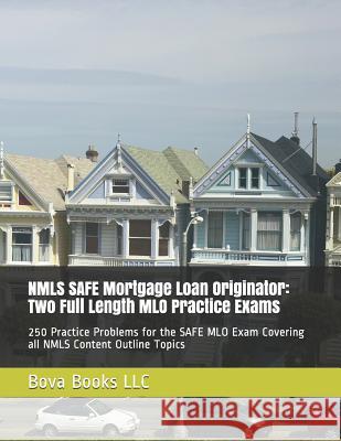 NMLS SAFE Mortgage Loan Originator: Two Full Length MLO Practice Exams: 250 Practice Problems for the SAFE MLO Exam Covering all NMLS Content Outline Bova Book 9781799046417 Independently Published - książka