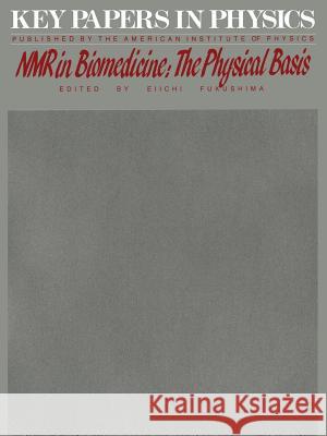 NMR in Biomedicine: The Physical Basis Eiichi Fukushima 9780883186091 AIP Press - książka