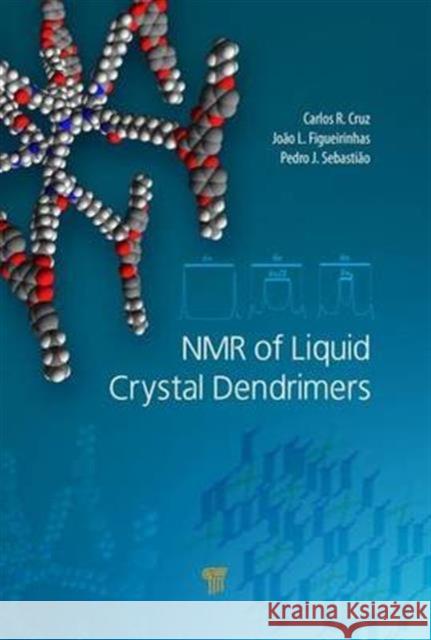 NMR of Liquid Crystal Dendrimers Carlos Rodrigues D Joao L. Figueirinhas Pedro J. Sebastiao 9789814745727 Pan Stanford - książka