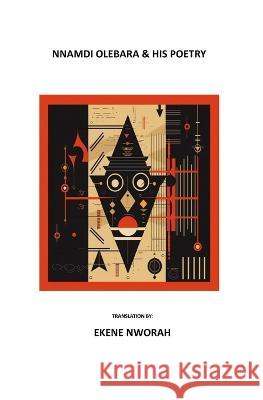 Nnamdi Olebara & His Poetry Ekene Richard Nworah   9798394747762 Independently Published - książka