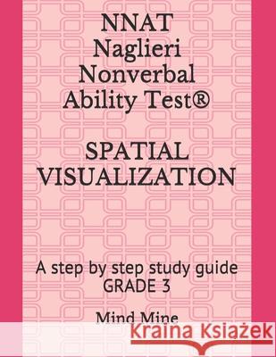 NNAT Naglieri Nonverbal Ability Test(R) SPATIAL VISUALIZATION: A step by step study guide GRADE 3 Sharvi Chelimilla Mind Mine 9781081836283 Independently Published - książka