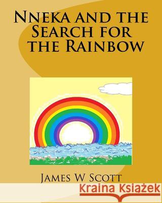 Nneka and the Search for the Rainbow James W. Scott 9781543200560 Createspace Independent Publishing Platform - książka