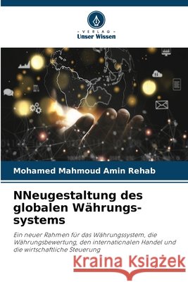 NNeugestaltung des globalen Währungs-systems Rehab, Mohamed Mahmoud Amin 9786630434101 Verlag Unser Wissen - książka
