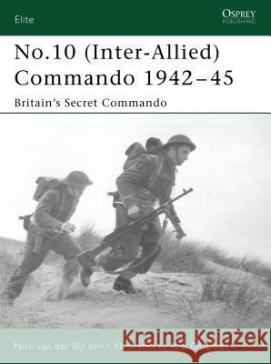 No.10 (Inter-Allied) Commando 1942-45: Britain's Secret Commando van der Bijl, Nick 9781841769998 Osprey Publishing (UK) - książka