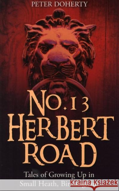 No. 13 Herbert Road: Tales of Growing Up in Small Heath, Birmingham Peter Doherty   9781858583495 Brewin Books - książka