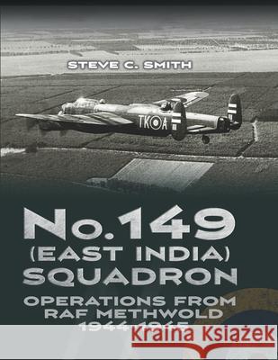 No. 149 (East India) Squadron: Operations from RAF Methwold 1944 - 1945 Steve C. Smith 9781915335692 Aviation Books Ltd. - książka