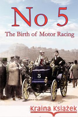 No 5 The Birth of Motor Racing Nigel Mills 9781291187731 Lulu.com - książka