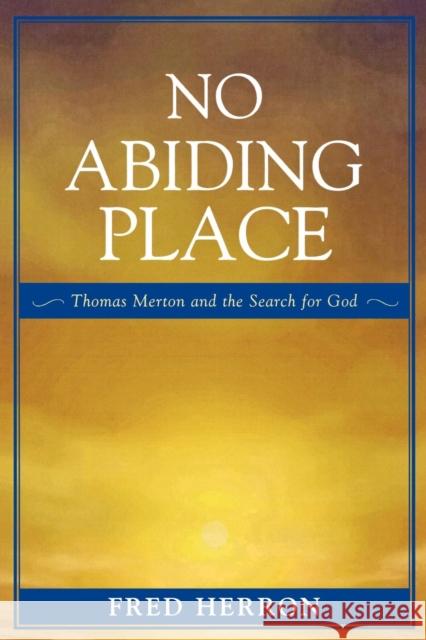 No Abiding Place: Thomas Merton and the Search for God Herron, Fred 9780761831358 University Press of America - książka