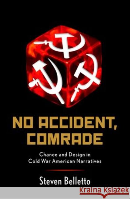 No Accident, Comrade: Chance and Design in Cold War American Narratives Steven Belletto 9780199826889 Oxford University Press, USA - książka