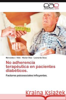 No Adherencia Terapeutica En Pacientes Diabeticos. Mercedes I. V H. Ctor D Leonardo Sosa 9783659014314 Editorial Acad Mica Espa Ola - książka