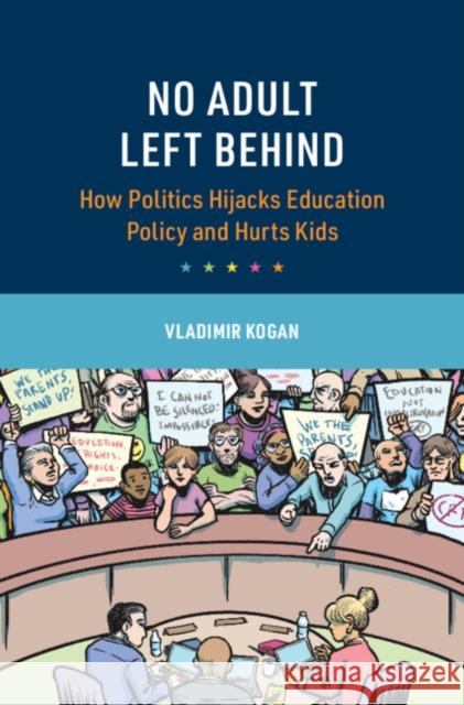 No Adult Left Behind: How Adult Politics Hijacks Education Policy and Hurts Kids Vladimir Kogan (Ohio State University) 9781009606325 Cambridge University Press - książka