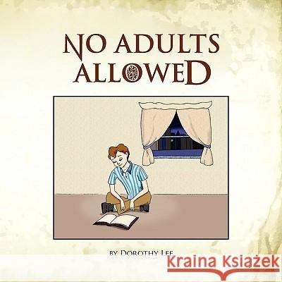 No Adults Allowed Dorothy Lee 9781436361071 Xlibris Corporation - książka