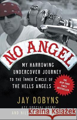 No Angel: My Harrowing Undercover Journey to the Inner Circle of the Hells Angels Nils Johnson-Shelton Jay Dobyns 9780307405869 Three Rivers Press (CA) - książka