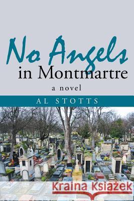 No Angels in Montmartre Al Stotts 9781491713419 iUniverse.com - książka