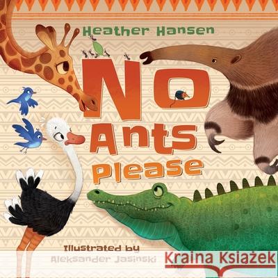 No Ants Please Heather Hansen, Aleksander Jasiński, Vicky Weber 9781735563701 Heather Hansen - książka