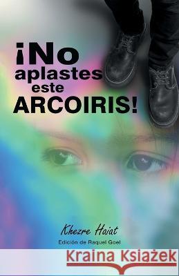 ¡No Aplastes Este Arcoíris! Haiat, Khezre 9781669845676 Xlibris Us - książka