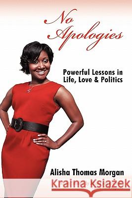 No Apologies: Powerful Lessons in Life, Love & Politics Morgan, Alisha Thomas 9781452020877 Authorhouse - książka