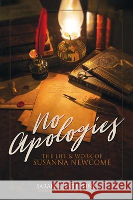 No Apologies: The Life & Work of Susanna Newcome Sarah R. Enterline 9780578678832 Public Philosophy Press - książka