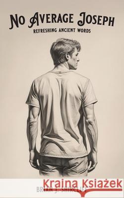 No Average Joseph: refreshing ancient words Brian J. Shircliff 9781954688469 Vitality Cincinnati, Inc. - książka