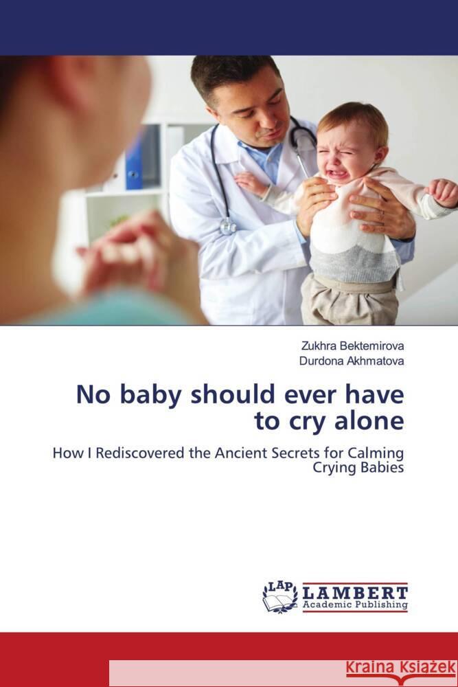 No baby should ever have to cry alone Bektemirova, Zukhra, Akhmatova, Durdona 9786206843320 LAP Lambert Academic Publishing - książka