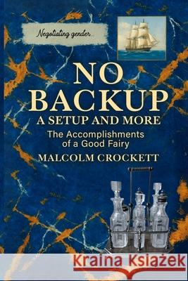 No Backup a Setup and More: The Accomplishments of a Good Fairy Malcolm Crockett 9781964628837 Bn Publishing Services - książka