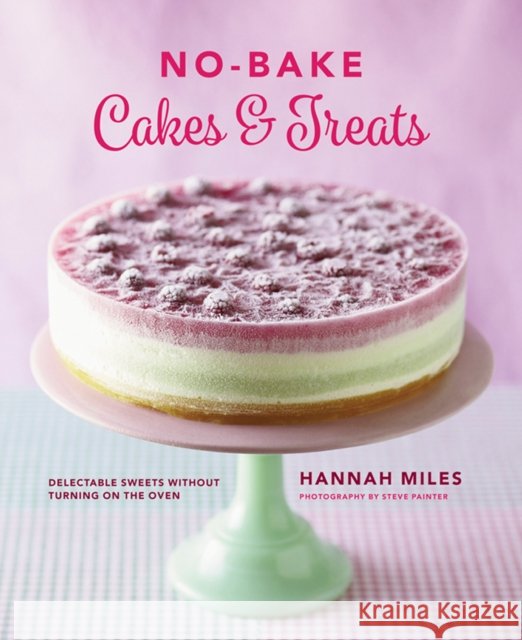 No-bake! Cakes & Treats Cookbook Miles Hannah 9780754831396 Anness Publishing - książka