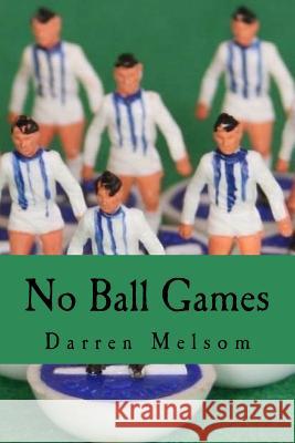 No Ball Games Darren Melsom 9781975912017 Createspace Independent Publishing Platform - książka