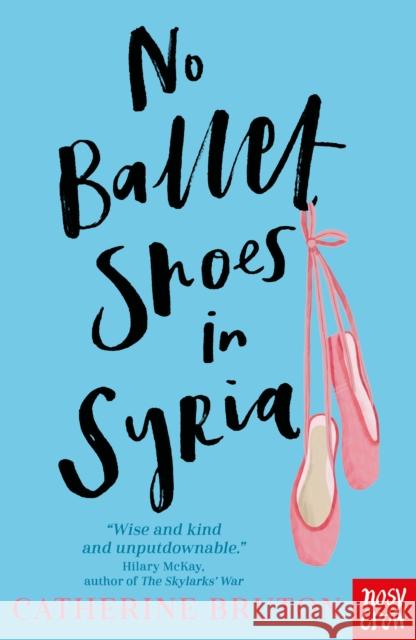 No Ballet Shoes in Syria Catherine Bruton   9781788004503 Nosy Crow Ltd - książka