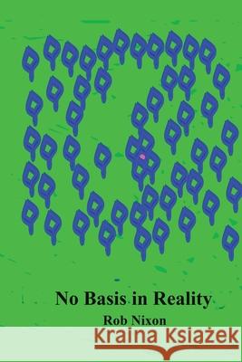 No Basis in Reality Rob Nixon 9781732784215 1-7327842-1-3 - książka