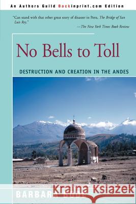 No Bells to Toll: Destruction and Creation in the Andes Bode, Barbara 9780595174430 iUniverse - książka