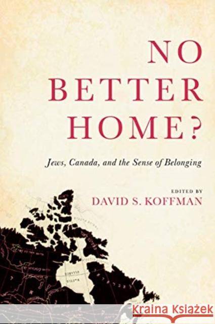 No Better Home?: Jews, Canada, and the Sense of Belonging David Koffman 9781487523572 University of Toronto Press - książka