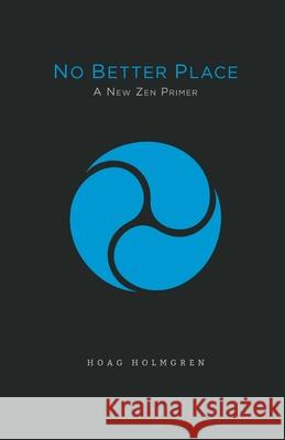No Better Place: A New Zen Primer Hoag Holmgren 9780998932293 Middle Creek Publishing & Audio - książka