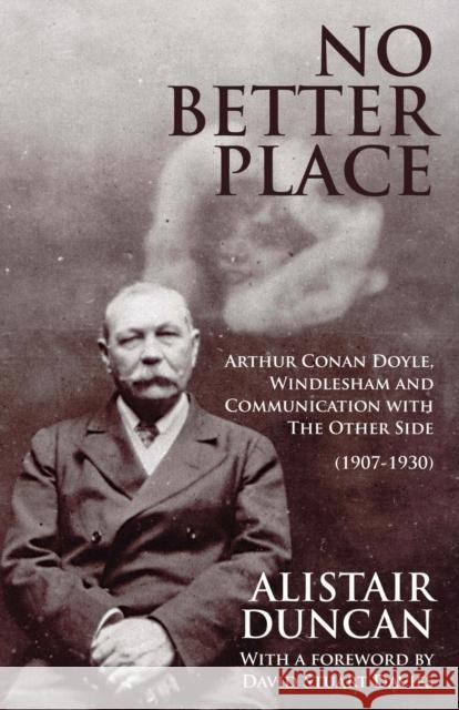 No Better Place: Arthur Conan Doyle, Windlesham and Communication with The Other Side Duncan, Alistair 9781780927978 MX Publishing - książka