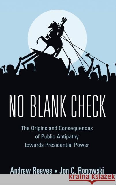 No Blank Check: The Origins and Consequences of Public Antipathy Towards Presidential Power Reeves, Andrew 9781107174306 Cambridge University Press - książka
