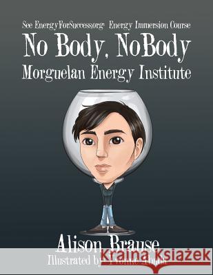 No Body, No Body: See EnergyforSuccess.org for the Energy Immersion Course Brause, Alison 9781543412079 Xlibris - książka