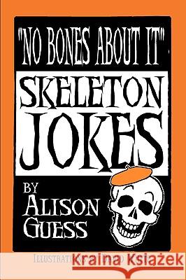 No Bones about It, Skeleton Jokes Guess, Alison 9780981757247 Peppertree Press - książka