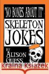 No Bones about It, Skeleton Jokes Guess, Alison 9780981757247 Peppertree Press