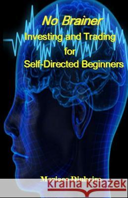 No Brainer Investing and Trading for Self-Directed Beginners Moriaco Dinheiro 9781977861474 Createspace Independent Publishing Platform - książka